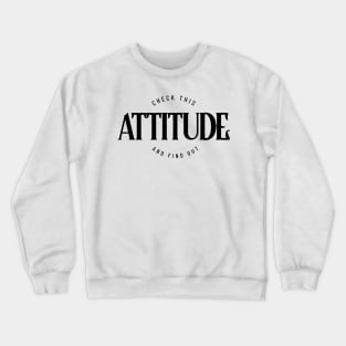 Check This Attitude And Find Out (black) Crewneck Sweatshirt